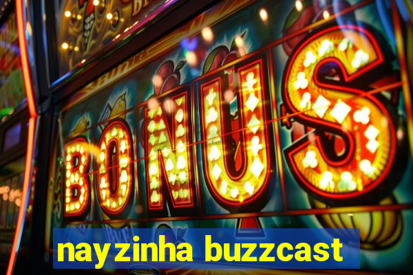 nayzinha buzzcast